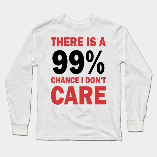 There Is A 99% Chance I Don't Care Long Sleeve T-Shirt by CF.LAB.DESIGN